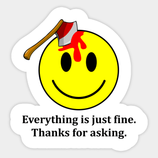 Everything is Just Fine Thanks for Asking Sticker